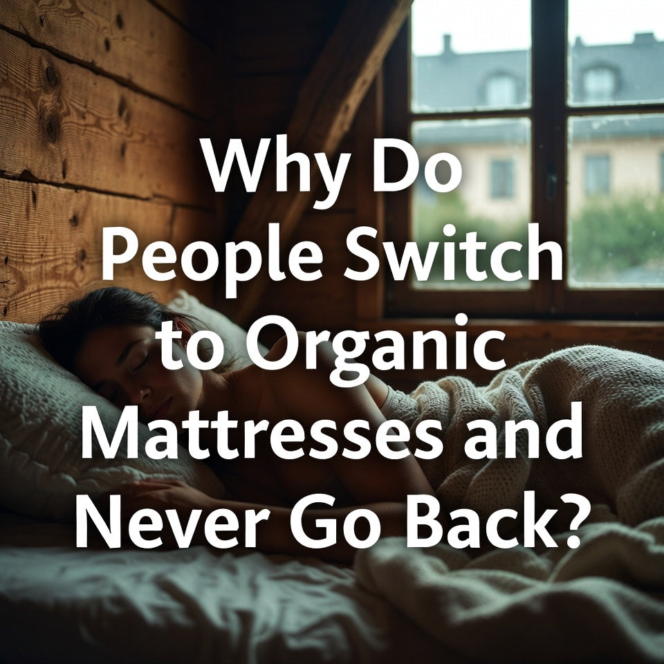 Why Do People Switch to Organic Mattresses and Never Go Back?